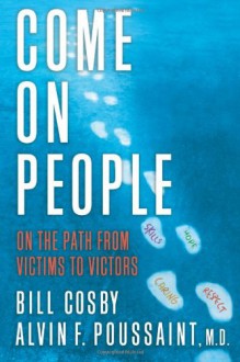 Come on, People: On the Path from Victims to Victors - Bill Cosby, Alvin F. Poussaint