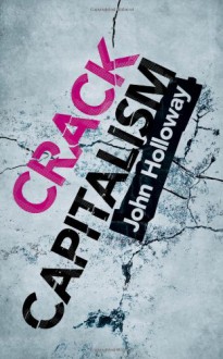 Crack Capitalism - John Holloway