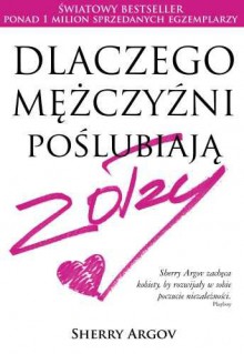 Dlaczego mężczyźni poślubiają zołzy - Sherry Argov, Urszula Szczepańska