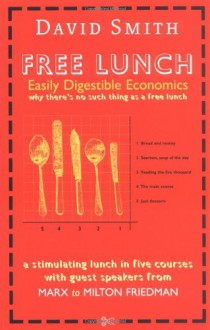 Free Lunch. Easily Digestible Economics - David Smith