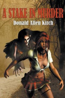 A Stake In Murder - DONALD ALLEN KIRCH