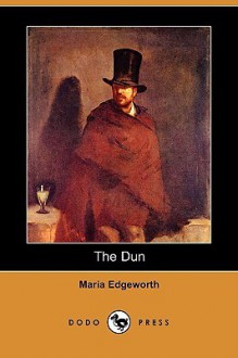 The Dun (Dodo Press) - Maria Edgeworth