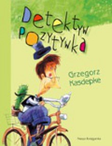 Detektyw Pozytywka - Grzegorz Kasdepke