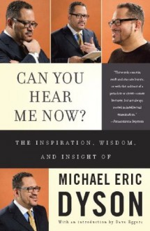 Can You Hear Me Now?: The Inspiration, Wisdom, and Insight of Michael Eric Dyson - Michael Eric Dyson