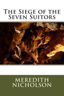 The Siege of the Seven Suitors - Meredith Nicholson