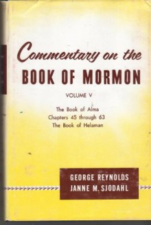 Commentary on the Book of Mormon, Volume V (Volume 5) - George Reynolds, Janne M. Sjodahl