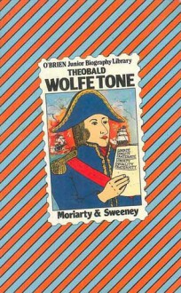 Theobald Wolfe Tone (O'Brien Junior Biography Library) - Mary Moriarty, Catherine Sweeney