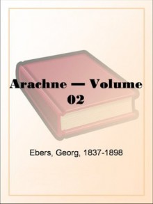 Arachne - Volume 02 - Georg Ebers