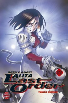 Battle Angel Alita - Last Order, Bd. 12 - Yukito Kishiro