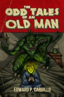 The Odd Tales of an Old Man - Edward P. Cardillo