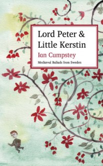 Lord Peter and Little Kerstin: Medieval Ballads from Sweden - Ian Cumpstey