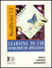 Learning to use microcomputerapplications: WordPerfect 5.1 - Lyn Markowicz, Thomas J. Cashman