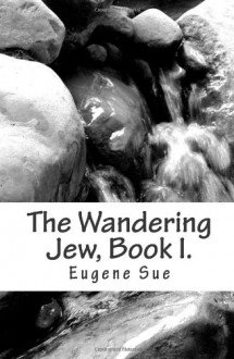 The Wandering Jew, Book I. - Eugene Sue