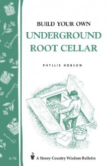 Build Your Own underground Root Cellar - Phyllis Hobson