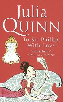 To Sir Phillip, With Love: Number 5 in series (Bridgerton Family) by Julia Quinn (2-Nov-2006) Paperback - Julia Quinn