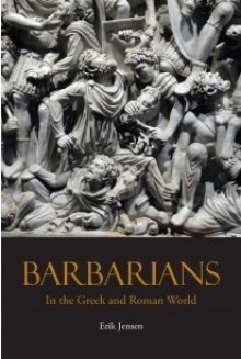 Barbarians in the Greek and Roman World - Erik Jensen 