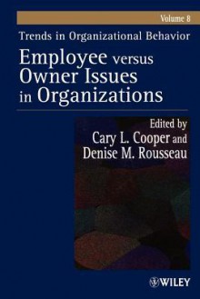 Trends in Organizational Behavior, Volume 8: Employee Versus Owner Issues in Organizations - Cary L. Cooper