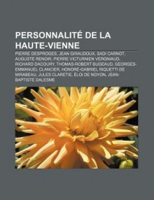 Personnalit de La Haute-Vienne: Pierre Desproges, Jean Giraudoux, Sadi Carnot, Auguste Renoir, Pierre Victurnien Vergniaud, Richard Dacoury - Source Wikipedia