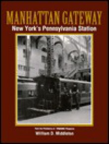 Manhattan Gateway: New York's Pennsylvania Station - William D. Middleton