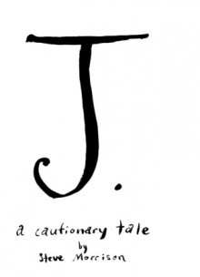 J: a cautionary tale - Steve Morrison