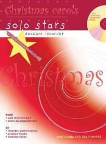 Descant Recorder: Christmas Carols: 10 Favourite Carols Arranged With Piano Accompliments And Play Along Cd (Solo Stars) - Jane Sebba, David Moses