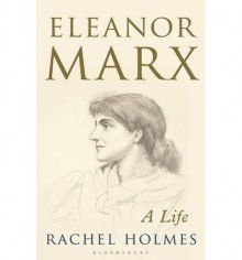 Eleanor Marx - Rachel Holmes