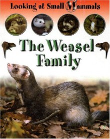 The Weasel Family (Looking at Small Mammals.) - Sally Morgan