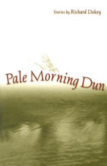 Pale Morning Dun: Stories - Richard Dokey