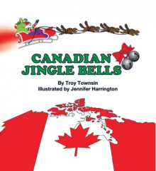 Canadian Jingle Bells - Troy Townsin, Jennifer Harrington