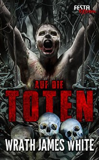 Auf die Toten: Festa Extrem - Wrath James White