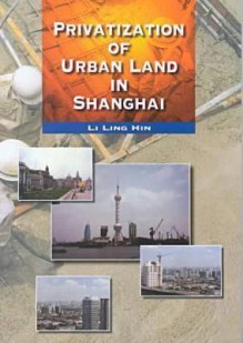 Privatization of Urban Land in Shanghai - Ling-hin Li