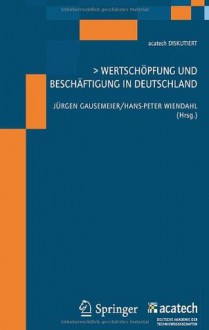 Wertschöpfung und Beschäftigung in Deutschland - Jürgen Gausemeier, Hans-Peter Wiendahl