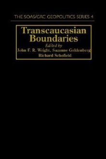 Transcaucasian Boundaries (SOAS/GRC Geopolitics) - John F.R. Wright, Suzanne Goldenberg, Richard Schofield