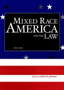 Mixed Race America and the Law: A Reader (Critical America Series) - Kevin Johnson