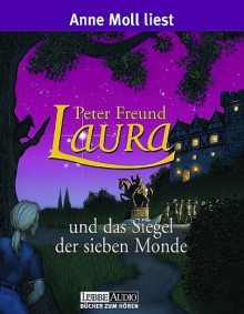 Laura und das Siegel der Sieben Monde, 4 Cassetten - Peter Freund, Anne Moll