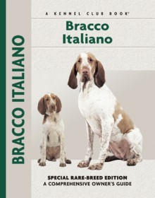 Bracco Italiano: Special Rare-Breed Edition : A Comprehensive Owner's Guide - Juliette Cunliffe