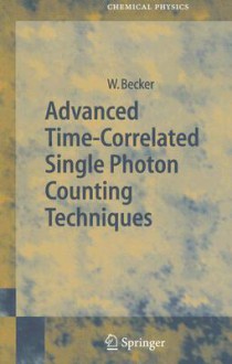 Advanced Time-Correlated Single Photon Counting Techniques (Springer Series in Chemical Physics) (Springer Series in Chemical Physics) - Wolfgang Becker