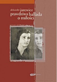 Prawdziwa ballada o miłości - Aleksander Jurewicz