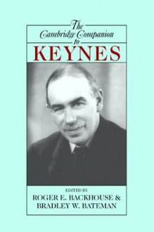 The Cambridge Companion to Keynes (Cambridge Companions to Philosophy) - Roger E. Backhouse, Bradley W. Bateman