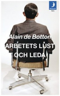 Arbetets lust och leda - Alain de Botton, Nille Lindgren