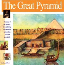 The Great Pyramid: The story of the farmers, the god-king and the most astonding structure ever built (Wonders of the World Book) - Elizabeth Mann, Laura Lo Turco