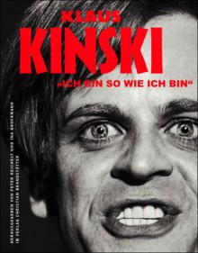 Klaus Kinski. "Ich Bin So Wie Ich Bin" - Peter Reichelt