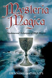 Mysteria Magica: Fundamental Techniques of High Magick (The Magical Philosophy) - Melita Denning, Osborne Phillips