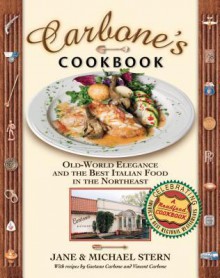 Carbone's Cookbook: Old-World Elegance and the Best Italian Food in the Northeast - Jane Stern