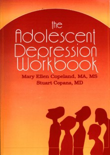 The Adolescent Depression Workbook - Mary Ellen Copeland, Stuart Copans