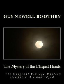 The Mystery of the Clasped Hands the Original Vintage Mystery Complete & Unabridged [Large Print Edition] - Guy N Boothby, Summit Classic Press, G Edward Bandy