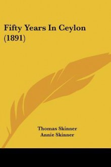 Fifty Years in Ceylon (1891) - Thomas Skinner