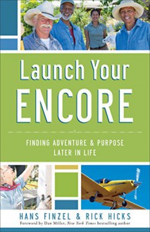 Launch Your Encore: Finding Adventure and Purpose Later in Life - Hans Finzel, Rick Hicks, Dan Miller