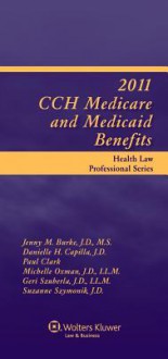 Medicare and Medicaid Benefits, 2011 Edition - CCH Incorporated