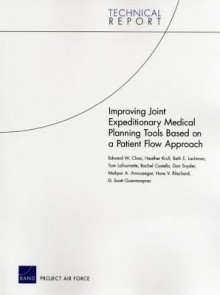 Improving Joint Expeditionary Medical Planning Tools Based on a Patient Flow Approach - Edward W. Chan, Heather Krull, Beth E. Lachman